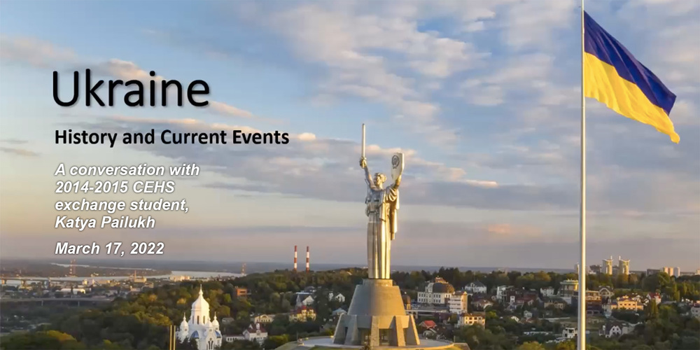 Ukraine current history and events, a discussion with 2014-2015 exchange student Katya Pailukh, March 17, 2022