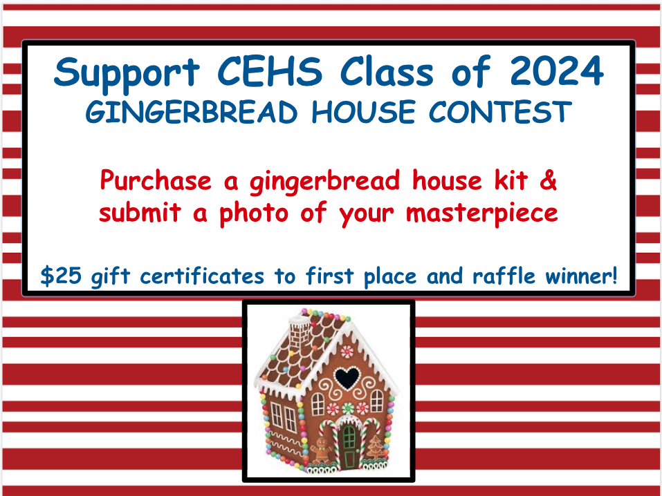 Support CEHS Class of 2024 Gingerbread House Contest. Purchase a gingerbread house kit and submit a photo of your masterpiece. $25 gift certificates to first place and raffle winner.